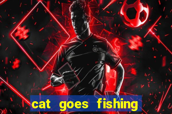 cat goes fishing free download